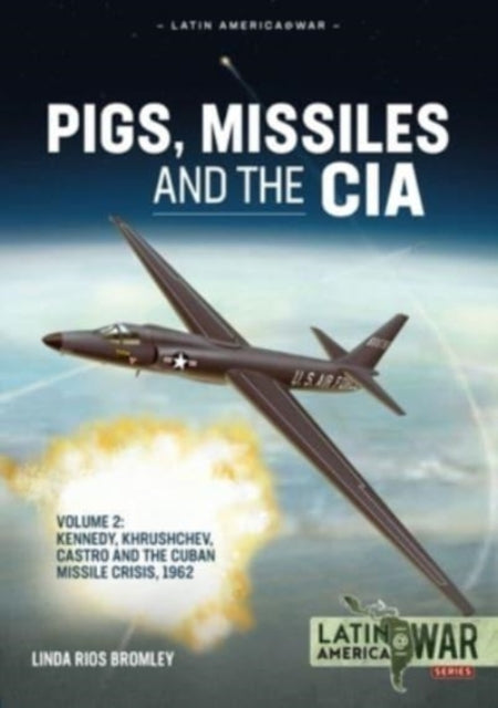 Bromley Linda Rios - Pigs Missiles And The Cia Volume 2 Kennedy Khrushchev Castro And The Cuban Missile Crisis 1962 - Paperback