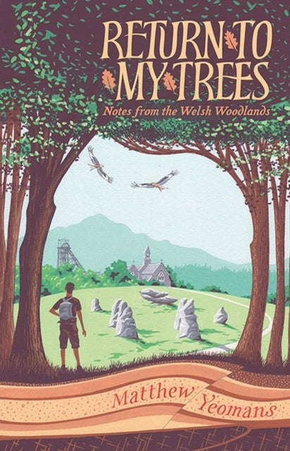 Yeomans Matthew - Return To My Trees Notes From The Welsh Woodlands - Hardcover