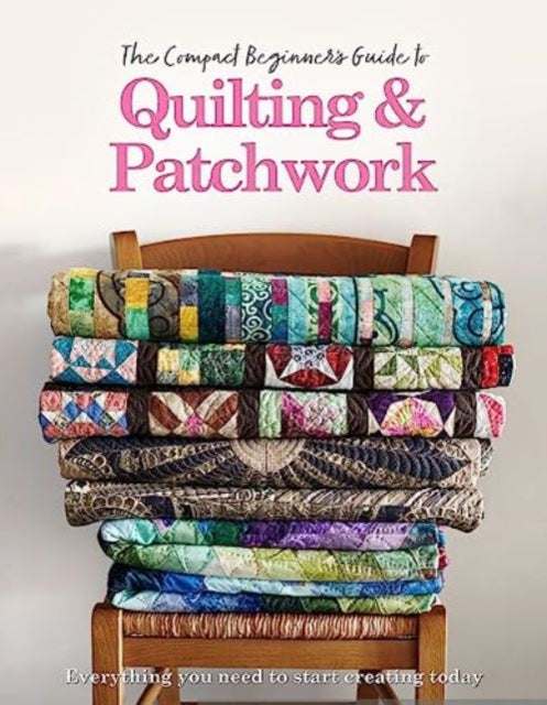 Westlake Hannah - The Compact Beginner's Guide To Quilting & Patchwork - Paperback
