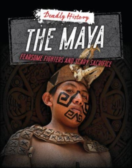 Eason Sarah - The Maya Fearsome Fighters And Scary Sacrifice - Paperback