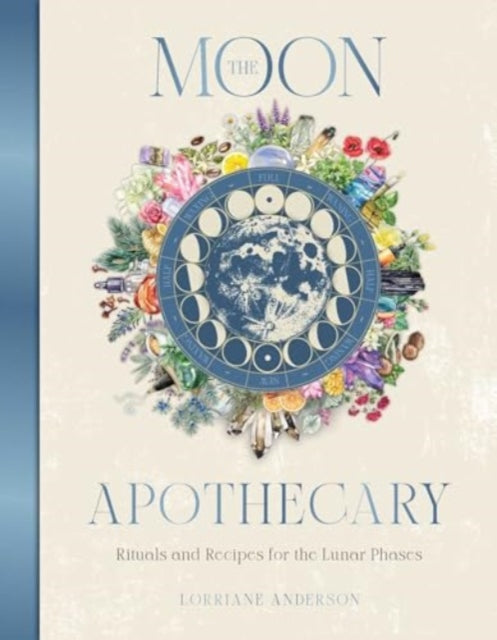 Anderson Lorriane - The Moon Apothecary Rituals And Recipes For The Lunar Phases - Hardcover