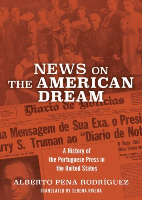 Rodriguez Alberto Pena - News On The American Dream A History Of The Portuguese Press In The United States - Paperback