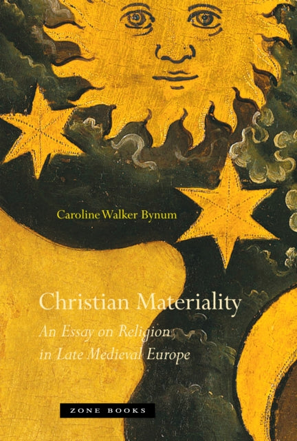 Bynum Caroline Walker - Christian Materiality An Essay On Religion In Late Medieval Europe - Paperback