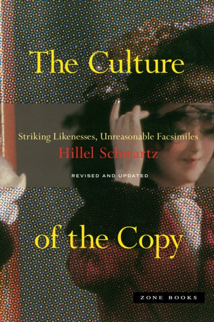 Schwartz Hillel - The Culture Of The Copy Striking Likenesses Unreasonable Facsimiles - Paperback