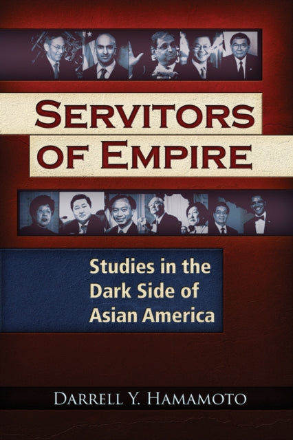 Hamamoto Darrell Y. - Servitors Of Empire Studies In The Dark Side Of Asian America - Paperback