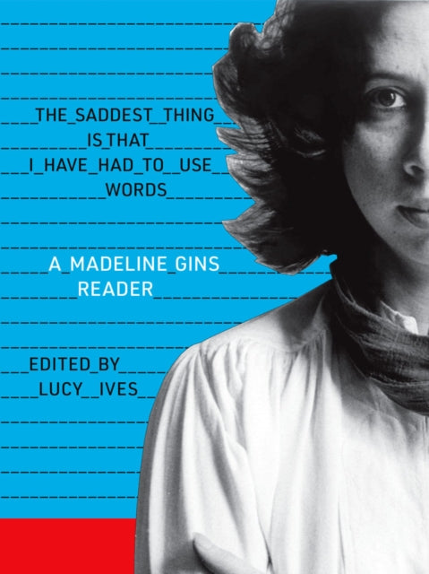 Gins Madeline - The Saddest Thing Is That I Have Had To Use Words A Madeline Gins Reader - Paperback