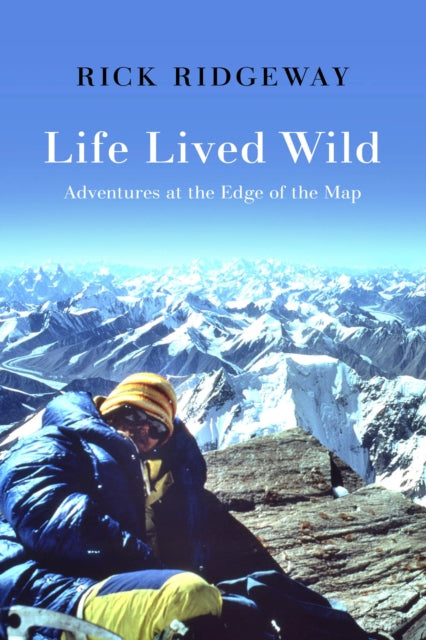 Ridgeway Rick - Life Lived Wild Adventures At The Edge Of The Map - Hardcover