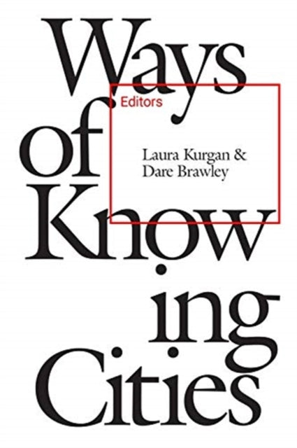 Kurgan Laura - Ways Of Knowing Cities - Paperback