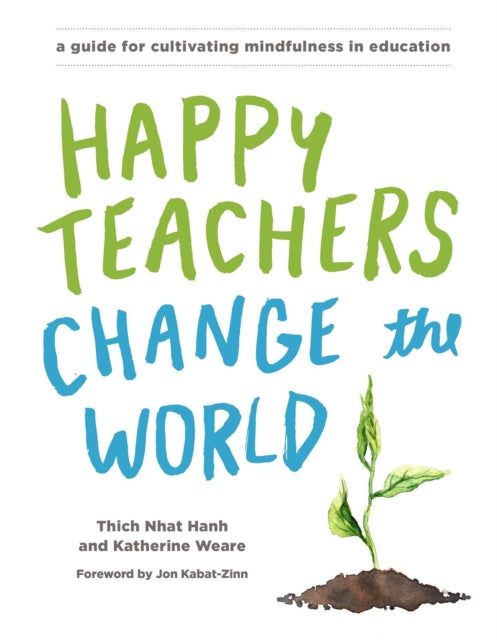 Weare Katherine - Happy Teachers Change The World A Guide For Cultivating Mindfulness In Education - Paperback