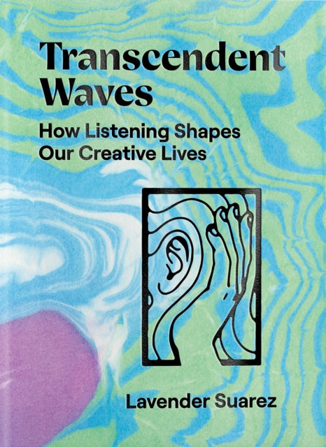 Suarez Lavender - Transcendent Waves How Listening Shapes Our Creative Lives - Paperback