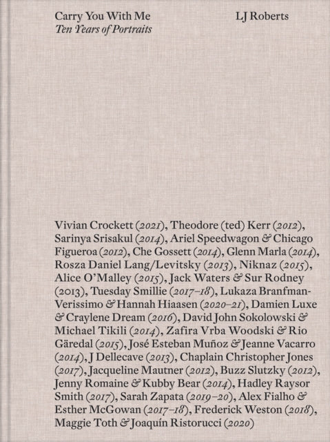 Pioneer Works - Lj Roberts: Carry You With Me Ten Years Of Portraits - Hardcover