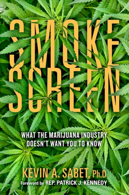 Sabet Kevin A. - Smokescreen What The Marijuana Industry Doesn't Want You To Know - Hardcover