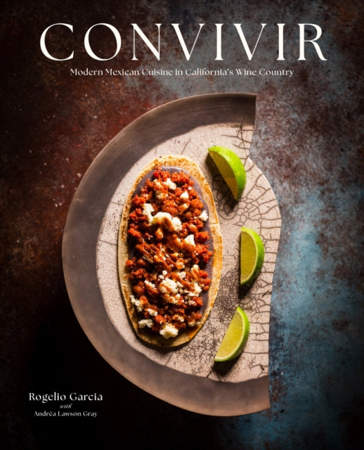 Lawson Gray Andrea - Convivir Modern Mexican Cuisine In California's Wine Country - Hardcover
