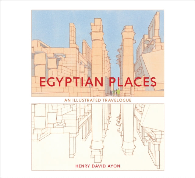Ayon Henry David - Egyptian Places An Illustrated Travelogue - Hardcover