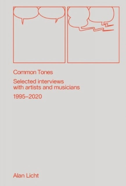 Licht Alan - Common Tones: Selected Interviews With Artists And Musicians 1995 2020 Selected Interviews With Artists And Musicians 1995 - 2020 - Paperback