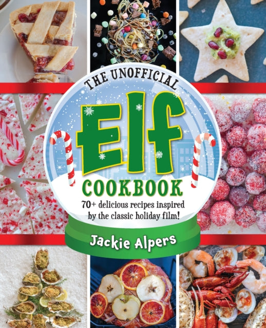 Alpers Jackie - The Unofficial Elf Cookbook 70+ Delicious Recipes Inspired By The Classic Holiday Film! - Hardcover