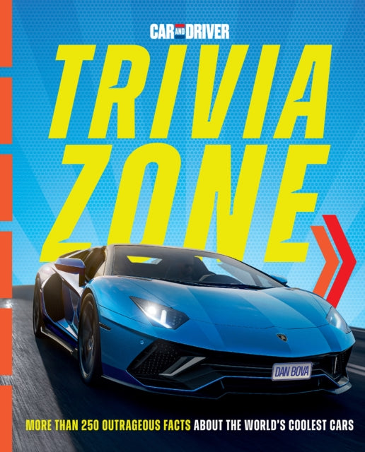 Bova Dan - Car And Driver Trivia Zone More Than 250 Outrageous Facts About The World's Coolest Cars - Hardcover