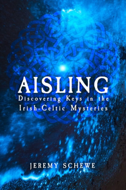 Schewe Jeremy (Jeremy Schewe) - Aisling Discovering Keys In The Irish - Celtic Mysteries - Paperback