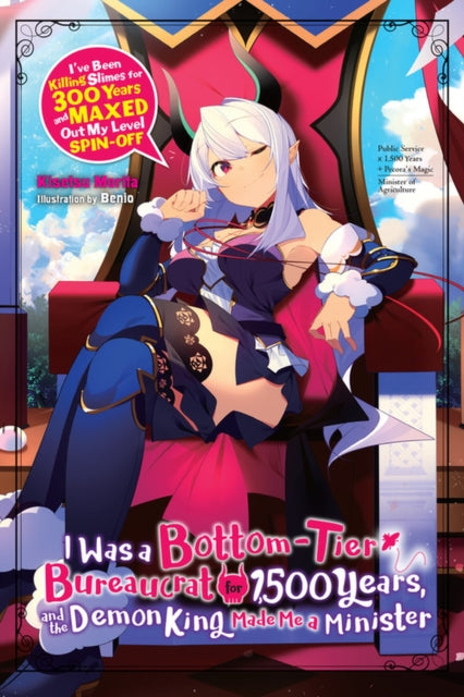 I Was A Bottom - Tier Bureaucrat For 1,500 Years And The Demon King Made Me A Minister (Light Novel)