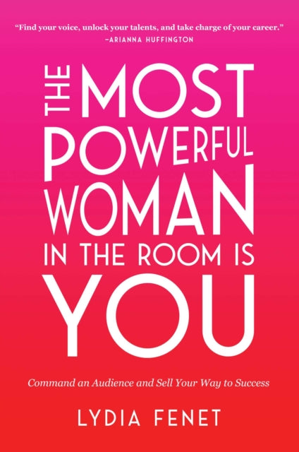 Fenet Lydia - The Most Powerful Woman In The Room Is You Command An Audience And Sell Your Way To Success - Paperback