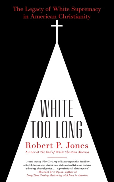 Jones Robert P. - White Too Long The Legacy Of White Supremacy In American Christianity - Paperback