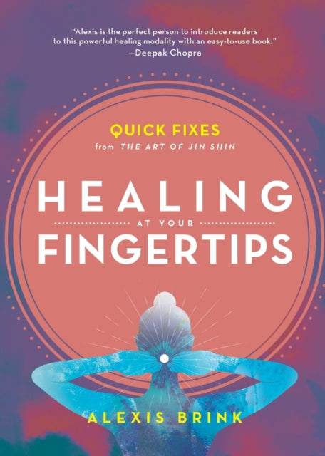Brink Alexis - Healing At Your Fingertips Quick Fixes From The Art Of Jin Shin - Paperback
