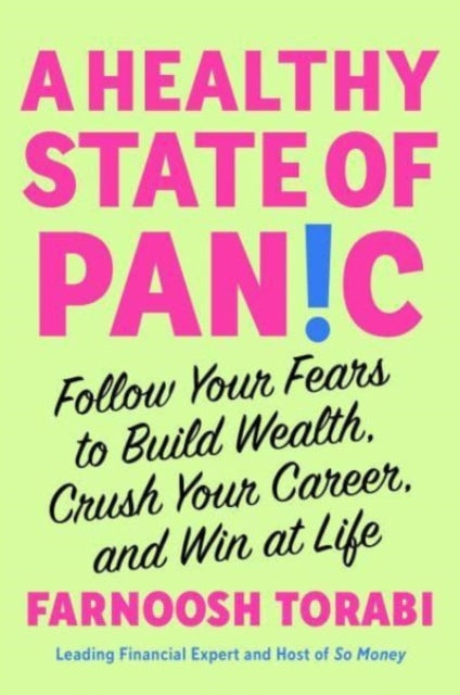 Torabi Farnoosh - A Healthy State Of Panic Follow Your Fears To Build Wealth Crush Your Career And Win At Life - Hardcover