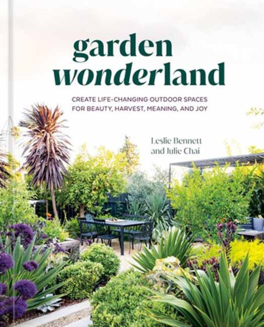 Chai Julie - Garden Wonderland Create Life - Changing Outdoor Spaces For Beauty Harvest Meaning And Joy - Hardcover