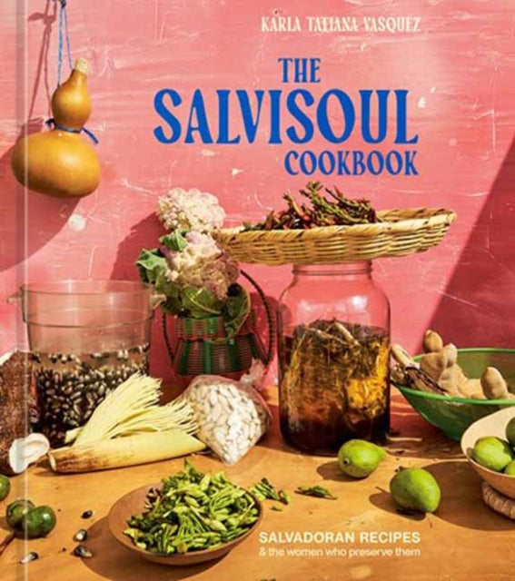 Vasquez Karla Tatiana - The Salvisoul Cookbook Salvadoran Recipes And The Women Who Preserve Them - Hardcover