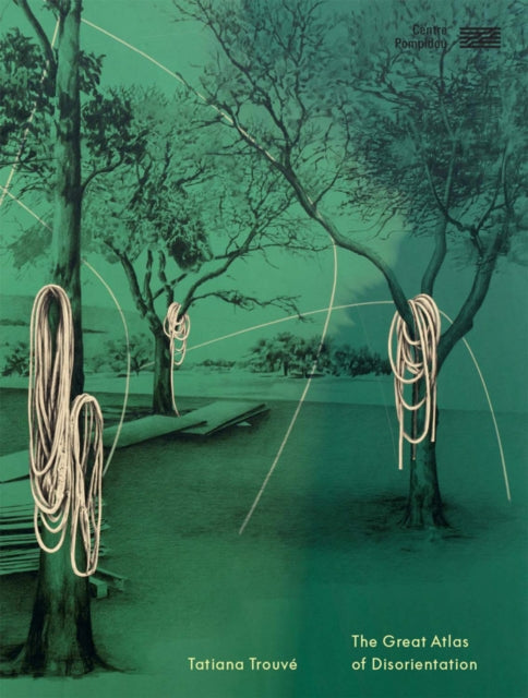 Centre Georges Pompidou Service Commercial - Tatiana Trouve: Great Atlas Of Disorientation - Hardcover
