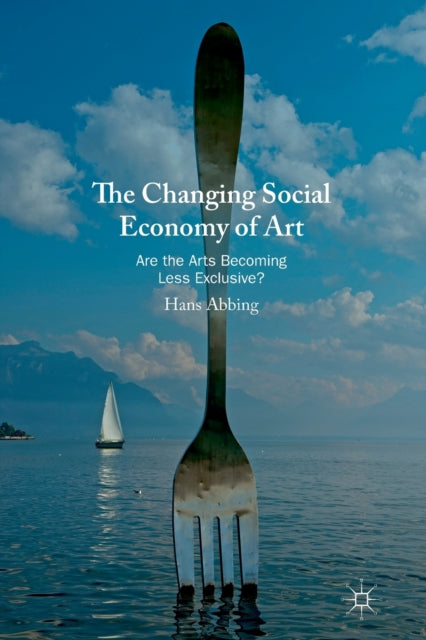 Abbing Hans - The Changing Social Economy Of Art Are The Arts Becoming Less Exclusive? - Paperback