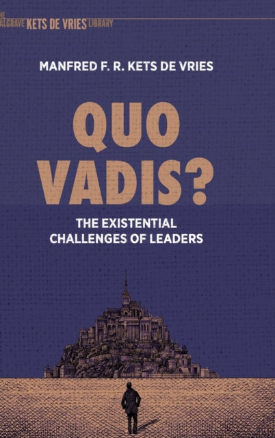 Kets De Vries Manfred F. R. - Quo Vadis? The Existential Challenges Of Leaders - Hardcover