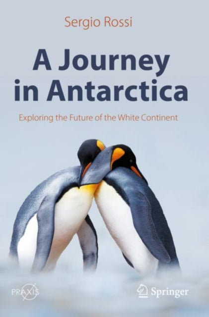 Rossi Sergio - A Journey In Antarctica Exploring The Future Of The White Continent - Paperback