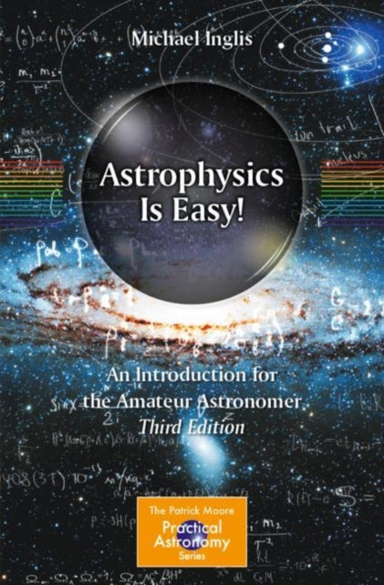Binding: Paperback
Title: Astrophysics Is Easy! An Introduction For The Amateur Astronomer
Author(s): Inglis Michael
Publisher: Springer International Publishing Ag
Barcode: 9783031168048
Pages: 454 Pages, 66 Illustrations, Color; 16 Illustrations, Black And White; Xix, 454 P. 82 Illus.