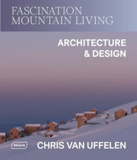 Van Uffelen Chris - Pre Order Fascination Mountain Living Architecture & Design - Hardcover