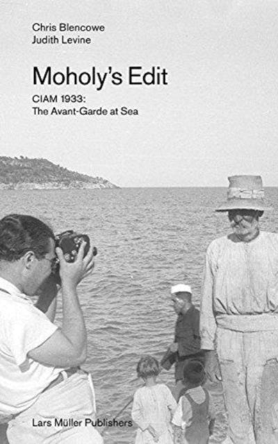 Levine Judith - Moholy's Edit Ciam 1933: The Avant - Garde At Sea - Paperback