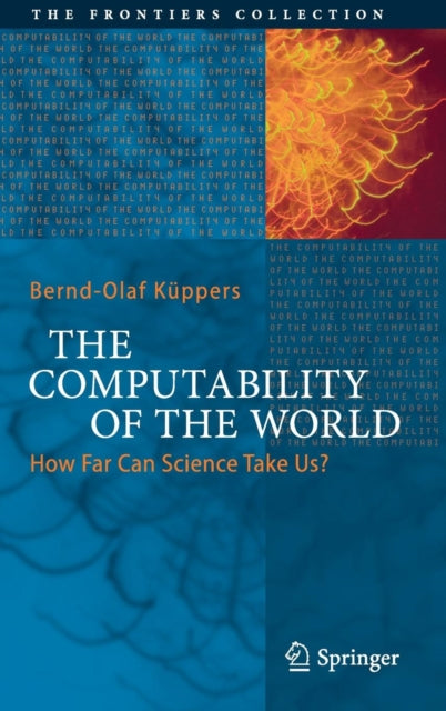 Kuppers Bernd - Olaf - The Computability Of The World How Far Can Science Take Us? - Hardcover