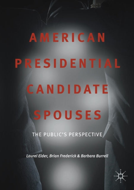 Burrell Barbara - American Presidential Candidate Spouses The Publics Perspective - Paperback