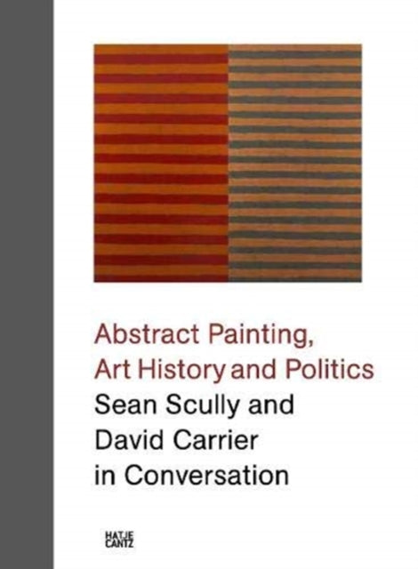Scully Sean - Sean Scully And David Carrier In Conversation Abstract Painting Art History And Politics - Hardcover