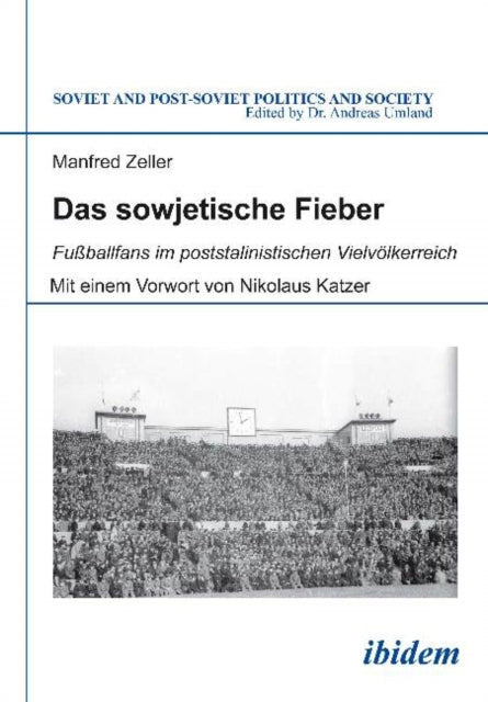 Zeller Manfred - Das Sowjetische Fieber Fussballfans Im Poststalinistischen Vielvoelkerreich - Paperback