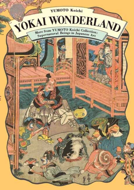 Yomoto Koichi - Yokai Wonderland More From Yumoto Koichi Collection: Supernatural Beings In Japanese Art - Paperback