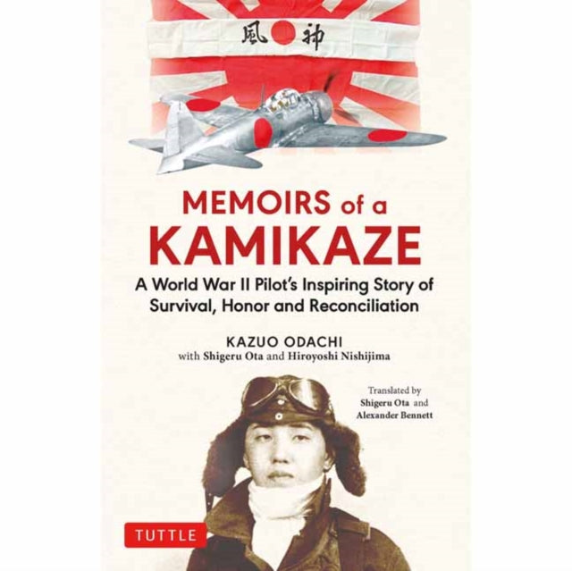 Nishijima Hiroyoshi - Memoirs Of A Kamikaze A World War Ii Pilot's Inspiring Story Of Survival Honor And Reconciliation - Hardcover