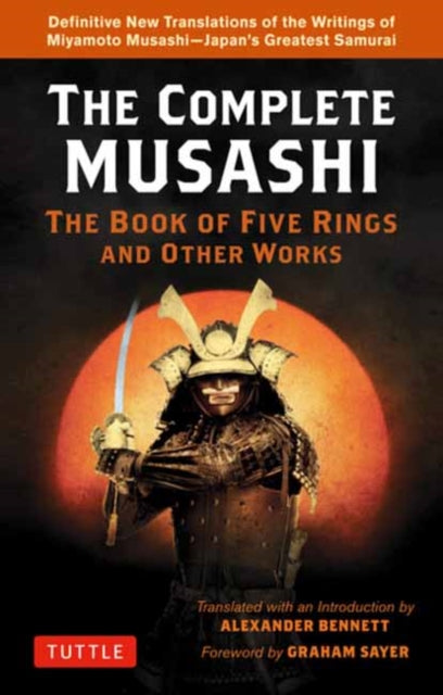 Bennett Alexander - Complete Musashi: The Book Of Five Rings And Other Works Definitive New Translations Of The Writings Of Miyamoto Musashi - Japan's Greatest Samurai! - Paperback