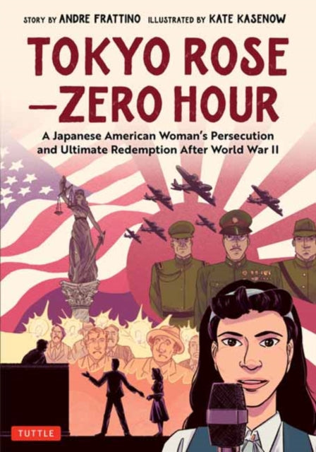 Frattino Andre R. - Tokyo Rose - Zero Hour (A Graphic Novel) A Japanese American Woman's Persecution And Ultimate Redemption After World War Ii - Hardcover