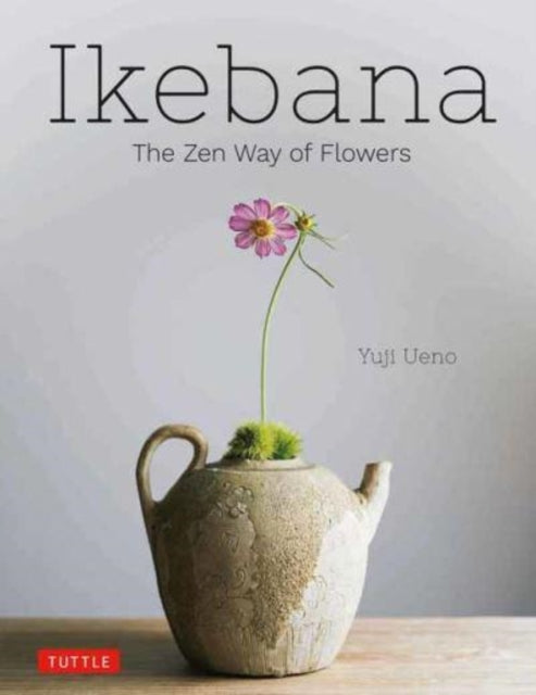 Ueno Yuji - Ikebana: The Zen Way Of Flowers - Hardcover