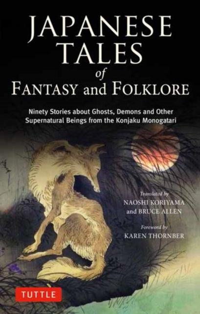 Tuttle Publishing - Japanese Tales Of Fantasy And Folklore Ninety Stories About Ghosts Demons And Other Supernatural Beings From The Konjaku Monogatari - Hardcover