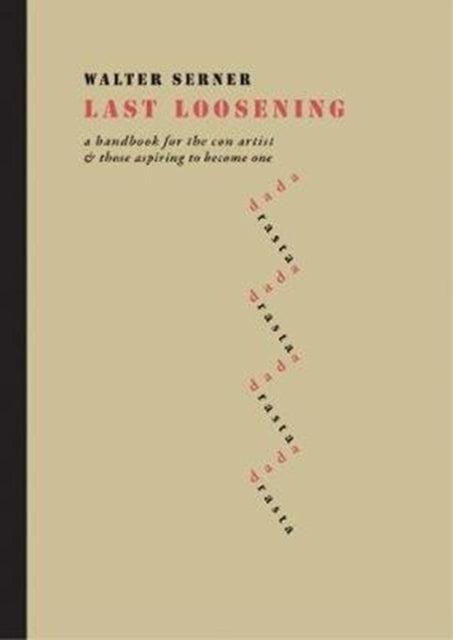 Serner Walter - Last Loosening A Handbook For The Con Artist & Those Aspiring To Become One - Hardcover