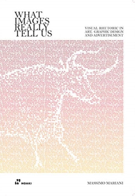 Mariani Massimo - What Images Really Tell Us: Visual Rhetoric In Graphic Design Art And Advertising - Paperback