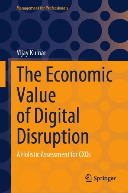 The Economic Value Of Digital Disruption A Holistic Assessment For Cxos