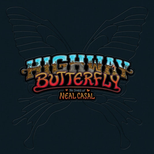 Highway Butterfly: The Songs Of Neal Casal